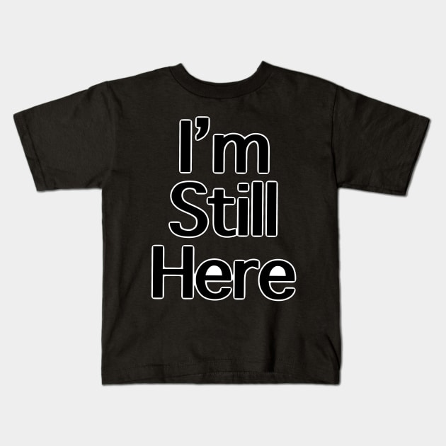 I’m still here Kids T-Shirt by BeckaArt6